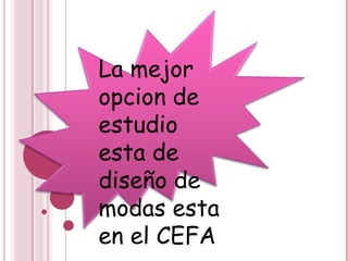 La mejor opcion de estudio esta de diseño de modas esta en el CEFA 