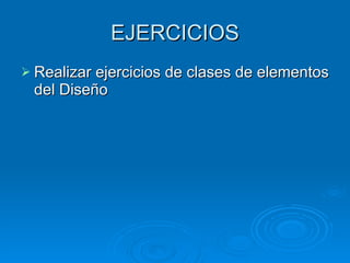 EJERCICIOS Realizar ejercicios de clases de elementos del Diseño 