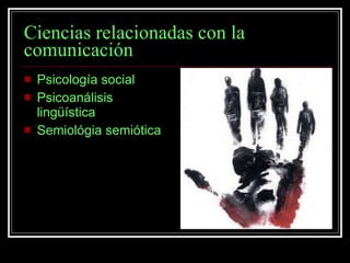 Ciencias relacionadas con la comunicación Psicología social Psicoanálisis lingüística Semiológia semiótica 