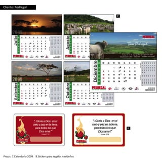 Cliente: Pedregal

                                                              7.




                                                                   8.




Piezas: 7.Calendario 2009 8.Stickers para regalos navideños
 