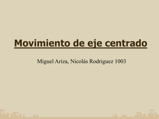 Miguel Ariza, Nicolás Rodriguez 1003
 