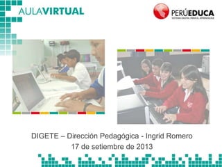 DIGETE – Dirección Pedagógica - Ingrid Romero
17 de setiembre de 2013
 
