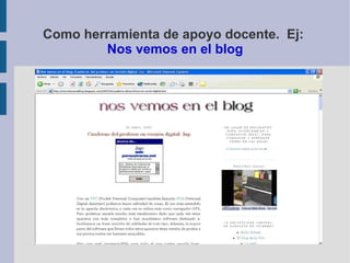 Como herramienta de apoyo docente.  Ej:  Nos vemos en el blog 