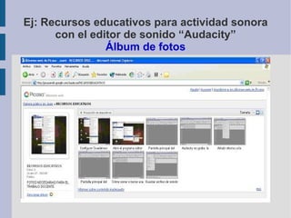 Ej: Recursos educativos para actividad sonora con el editor de sonido “Audacity” Álbum de fotos 
