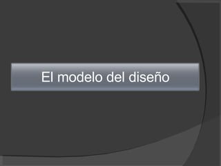 El modelo del diseño 