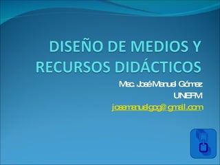 Msc. José Manuel Gómez UNEFM [email_address] 