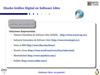 Diseño Gráfico Digital en Software Libre




    Sitios en Internet

    Soluciones Empresariales
         Cámara Venezola...