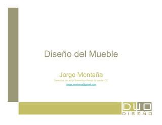 Diseño del Mueble

      Jorge Montaña
  Derechos de autor liberados citando la fuente CC
            Jorge.montana@gmail.com
 