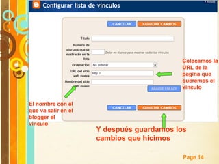 Colocamos la URL de la pagina que queremos el vinculo El nombre con el que va salir en el blogger el vinculo Y después guardamos los cambios que hicimos 