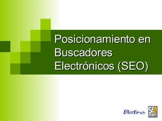 Posicionamiento en Buscadores  Electrónicos  (SEO) 