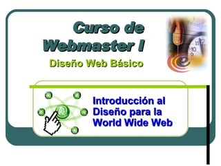 Curso de Webmaster I Diseño Web Básico  Introducción al Diseño para la World Wide Web 