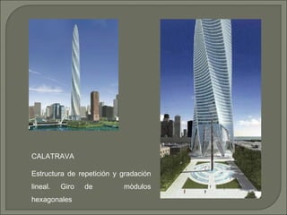 CALATRAVA
Estructura de repetición y gradación
lineal. Giro de mòdulos
hexagonales
 
