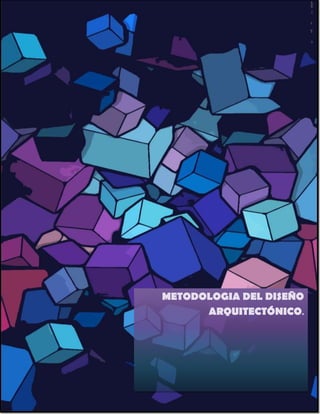 METODOLOGIA DEL DISEÑO
ARQUITECTÓNICO.
 