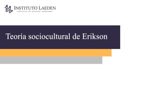 Teoría sociocultural de Erikson
 