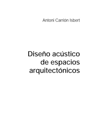 Antoni Carrión Isbert




Diseño acústico
    de espacios
arquitectónicos
 