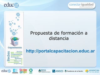 Propuesta de formación a
          distancia

http://portalcapacitacion.educ.ar
 