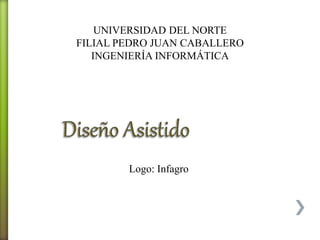 UNIVERSIDAD DEL NORTE
FILIAL PEDRO JUAN CABALLERO
INGENIERÍA INFORMÁTICA
Logo: Infagro
 