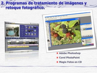 Adobe Photoshop
Corel PhotoPaint
Magix Fotos en CD
 