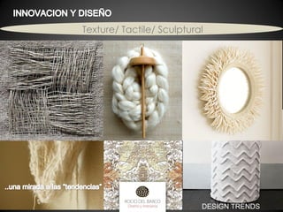 Texture/ Tactile/ Sculptural

DESIGN TRENDS

 