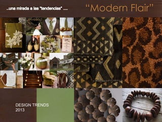 “Modern Flair”

DESIGN TRENDS
2013

 