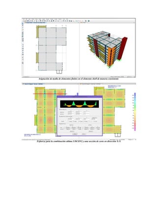 Asignación de malla de elementos finitos en el elemento shell de manera consistente
Esfuerzo para la combinación ultima UDCON2 y una sección de corte en dirección X-X
 