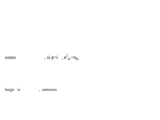 como , si p=i , n2
pj =npj
luego si , entonces
 
