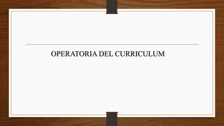 OPERATORIA DEL CURRICULUM
 