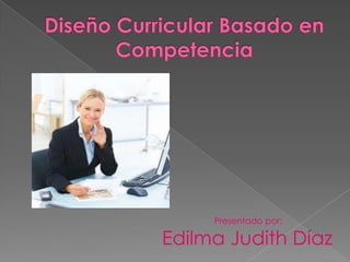 Presentado por:

Edilma Judith Díaz

 