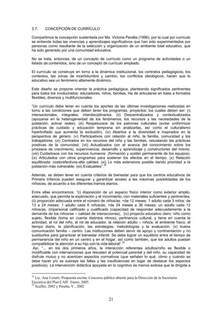 21
3.7. CONCEPCIÓN DE CURRÍCULO
Compartimos la concepción sustentada por Ma. Victoria Peralta (1996), por la cual por curr...