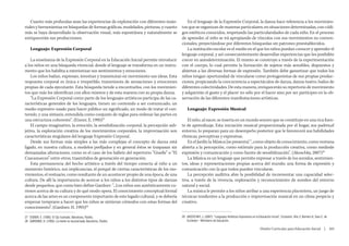 Cuanto más profundas sean las experiencias de exploración con diferentes mate-          En el lenguaje de la Expresión Corporal, la danza hace referencia a los movimien-
    riales y herramientas en búsquedas de formas gráficas, modelados, pinturas, y cuanto     tos que se organizan de maneras particulares, en situaciones determinadas, con códi-
    más se haya desarrollado la observación visual, más espontánea y naturalmente se         gos estéticos conocidos, respetando las particularidades de cada niño. En el proceso
    enriquecerán sus producciones.                                                           de aprender, el niño se irá apropiando de vínculos con sus movimientos no conven-
                                                                                             cionales, proyectándose por diferentes búsquedas sin patrones preestablecidos.
        Lenguaje: Expresión Corporal                                                            La institución escolar es el medio en el que los niños puedan conocer y aprender el
                                                                                             lenguaje corporal, y así consecuentemente desarrollar experiencias que les posibilite
        La enseñanza de la Expresión Corporal en la Educación Inicial permite introducir     crecer en autodeterminación. El mismo se construye a través de la experimentación
    a los niños en una búsqueda vivencial, donde el lenguaje se transforma en un instru-     con el cuerpo, lo cual permite la formación de sujetos más sensibles, dispuestos y
    mento que los habilita a exteriorizar sus sentimientos y emociones.                      abiertos a las diversas formas de expresión. También debe garantizar que todos los
        Los niños bailan, expresan, inventan y transmutan en movimiento sus ideas. Esta      niños tengan oportunidad de vincularse como protagonistas de sus propias produc-
    respuesta corporal es única e irrepetible, transmisora de sensaciones y emociones        ciones, propiciando la concurrencia a espectáculos de danza, danza-teatro, bailes de
    propias de cada ejecutante. Esta búsqueda tiende a encontrarlos, con los movimien-       diferentes colectividades. De esta manera, enriquecerán su repertorio de movimiento
    tos que más los identifican con ellos mismos y de esta manera con su propia danza.       y adquirirán el gusto y el placer no sólo por el hacer sino por ser partícipes en la ob-
        “La Expresión Corporal como parte de los lenguajes artísticos participa de las ca-   servación de las diferentes manifestaciones artísticas.
    racterísticas generales de los lenguajes, tienen un contenido a ser comunicado, un
    medio expresivo usado para hacer público un significado, un modo de tratar el con-           Lenguaje: Expresión Musical
    tenido, y una sintaxis, entendida como conjunto de reglas para ordenar las partes en
    una estructura coherente”. (Eisner, E. 1995)27                                              El niño, al nacer, se inserta en un mundo sonoro que se constituye en una rica fuen-
        El campo imaginativo, la emoción, la sensibilización corporal, la percepción sub-    te de aprendizaje. Esta iniciación musical proporcionada por el hogar, sus padres,el
    jetiva, la exploración creativa de los movimientos corporales, la improvisación son      entorno, lo preparan para un desempeño posterior que le favorecerá sus habilidades
    características singulares del lenguaje Expresión Corporal.                              rítmicas, perceptivas y expresivas.
        Desde sus formas más simples a las más complejas el concepto de danza está              En el Jardín la Música [se presenta] “...como objeto de conocimiento, como ventana
    ligado, en nuestra cultura, a modelos prefijados y en general éstos se traspasan sin     abierta a la percepción, como estímulo para la producción creativa, como mediode
    demasiadas alteraciones, como es el caso de los ballets del repertorio “Giselle” o “El   expresión y comunicación y como fuente de sensibilización”. (Akoschky, 2007)29
    Cascanueces” entre otros, trasmitidos de generación en generación.                          La Música es un lenguaje que permite expresar a través de los sonidos, sentimien-
        Esta permanencia del hecho artístico a través del tiempo conecta al niño a un        tos, ideas y representaciones propias acerca del mundo; una forma de expresión y
    momento histórico, sus implicancias, el porqué de ciertas características de los mo-     comunicación con la que todos pueden vincularse.
    vimientos, el vestuario, como resultante de un acontecer propio de una época, de una        La percepción auditiva abre la posibilidad de incrementar una capacidad selec-
    cultura. De allí la importancia de acercar a los niños a los distintos tipos de danzas   tiva, a través de la vivencia, exploración y reconocimiento de sonidos del entorno
    desde pequeños, que como bien define Gardner: “...Los niños son auténticamente cu-       natural y social.
    riosos acerca de su cultura y de qué modo opera. El conocimiento conceptual formal          La música le permite a los niños arribar a una experiencia placentera, un juego de
    acerca de las artes es un componente importante de este legado cultural, y se debería    técnicas tendientes a la producción e improvisación musical en un clima propicio y
    empezar temprano a hacer que los niños se sintieran cómodos con estas formas del         creativo.
    conocimiento”. (Gardner, H. 1993)28

    27 EISNER, E. (1995): El Ojo ilustrado, Barcelona, Paidós.                               29 AKOSCHKY, J. (2007): “Lenguajes Artísticos-Expresivos en la Educación Inicial”, Eccleston, Año 3, Número 6, Sara C. de
    28 GARDNER, H. (1993): La mente no escolarizada, Barcelona, Paidós.                         Eccleston - Ministerio de Educación.

                                                                                                                                                              Diseño Curricular para Educación Inicial  |  103



	
 