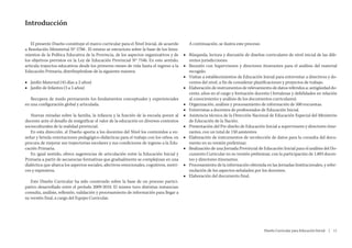 Introducción

   El presente Diseño constituye el marco curricular para el Nivel Inicial, de acuerdo      A continuación, se ilustra este proceso:
a Resolución Ministerial Nº 5788 . El mismo se estructura sobre la base de los linea-
mientos de la Política Educativa de la Provincia, de los aspectos organizativos y de     ■■ Búsqueda, lectura y discusión de diseños curriculares de nivel inicial de las dife-
los objetivos previstos en la Ley de Educación Provincial Nº 7546. En este sentido,         rentes jurisdicciones.
articula trayectos educativos desde los primeros meses de vida hasta el ingreso a la     ■■ Reunión con Supervisores y directores itinerantes para el análisis del material
Educación Primaria, distribuyéndose de la siguiente manera:                                 recogido.
                                                                                         ■■ Visitas a establecimientos de Educación Inicial para entrevistar a directivos y do-
■■ Jardín Maternal (45 días a 2 años)                                                       centes del nivel, a fin de considerar planificaciones y proyectos de trabajo.
■■ Jardín de Infantes (3 a 5 años)                                                       ■■ Elaboración de instrumentos de relevamiento de datos referidos a: antigüedad do-
                                                                                            cente, años en el cargo y formación docente ( fortalezas y debilidades en relación
   Recupera de modo permanente los fundamentos conceptuales y experienciales                al conocimiento y análisis de los documentos curriculares).
en una configuración global y articulada.                                                ■■ Organización, análisis y procesamiento de información de 500 encuestas.
                                                                                         ■■ Entrevistas a docentes de profesorados de Educación Inicial.
   Nuevas miradas sobre la familia, la infancia y la función de la escuela ponen al      ■■ Asistencia técnica de la Dirección Nacional de Educación Especial del Ministerio
docente ante el desafío de resignificar el valor de la educación en diversos contextos      de Educación de la Nación.
socioculturales de la realidad provincial.                                               ■■ Presentación del Pre diseño de Educación Inicial a supervisores y directores itine-
   En esta dirección, el Diseño aporta a los docentes del Nivel los contenidos a en-        rantes, con un total de 150 asistentes.
señar y brinda orientaciones pedagógico-didácticas para el trabajo con los niños, en     ■■ Elaboración de instrumentos de recolección de datos para la consulta del docu-
procura de mejorar sus trayectorias escolares y sus condiciones de ingreso a la Edu-        mento en su versión preliminar.
cación Primaria.                                                                         ■■ Realización de una Jornada Provincial de Educación Inicial para el análisis del Do-
   En igual sentido, ofrece sugerencias de articulación entre la Educación Inicial y        cumento Curricular en su versión preliminar, con la participación de 1.803 docen-
Primaria a partir de secuencias formativas que gradualmente se complejizan en una           tes y directores itinerantes.
dialéctica que abarca los aspectos sociales, afectivos-emocionales, cognitivos, motri-   ■■ Procesamiento de la información obtenida en las Jornadas Institucionales, y refor-
ces y expresivos.                                                                           mulación de los aspectos señalados por los docentes.
                                                                                         ■■ Elaboración del documento final.
   Este Diseño Curricular ha sido construido sobre la base de un proceso partici-
pativo desarrollado entre el período 2009-2010. El mismo tuvo distintas instancias:
consulta, análisis, reflexión, validación y procesamiento de información para llegar a
su versión final, a cargo del Equipo Curricular.




                                                                                                                                       Diseño Curricular para Educación Inicial  |  11
 