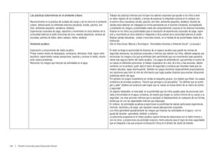 Las prácticas ludomotrices en el ambiente urbano                                     Trabajar las prácticas motrices que incluyan los saberes corporales que ayuden a los niños a tener
                                                                                                          un mejor registro de los cuidados, y formas de preservar la integridad corporal en el contacto con
                     Reconocimiento en la práctica del cuidado del cuerpo y de los otros en el ambiente   el entorno físico (escaleras, bordes, pasillos, aire libre, ambientes pequeños, etcétera). Durante las
                     urbano, diferenciando los diferentes entornos (escaleras, bordes, pasillos, aire     salidas estos deberían ser trabajados en forma permanente por el docente orientando, acompañando
                     libre, ambientes pequeños, semáforos, etcétera)                                      y enseñando los riesgos y posibilidades reales del comportamiento corporal en los diversos momentos.
                     Experiencias corporales de juego, expresión y movimiento en otros ámbitos de la      Ampliar en los niños sus posibilidades para la realización de experiencias corporales de juego, expre-
                     comunidad externos al jardín (funciones de circo, eventos deportivos, carreras de    sión y movimiento en otros ámbitos e integrando a otros actores de la comunidad externos al Jardín.
                     bicicletas, partidos de futbol, teatro callejero, títeres, etcétera)                 Realizar salidas educativas, visitas o recorridos breves, en la medida de las posibilidades reales de la
                                                                                                          Institución.
                     Ambiente acuático                                                                    (Ver en Área Social, Natural y Tecnológico: “Actividades Humanas y Ambiente Social”: La escuela.)

                     Exploración y conocimiento del medio acuático.                                       En tanto se tenga la oportunidad de disponer de un espacio acuático que guarde las normas de
                     Probar nuevos modos de desplazarse, sumergirse, deslizarse, flotar, lograr cierto    seguridad necesarias, las prácticas corporales y motrices que realicen los niños, deberán asegurar que
                     equilibrio, experimentar nuevas sensaciones, explorar y conocer el medio, resolvi-   reconozcan los riesgos a los que se enfrentan pero permitiendo que sus movimientos sean paulatina-
                     endo nuevos problemas.                                                               mente mas seguros dentro del medio acuático. Los juegos de ambientación, que permitan el control de
                     Reconocer los riesgos que implican las actividades en el agua.                       su cuerpo en diferentes posiciones, el trabajo cooperativo de a dos, de a tres y mas personas, deberá
                                                                                                          comenzar con el profesor, quién dará el marco de seguridad y confianza que necesitan hasta que los
                                                                                                          miedos naturales, vayan disminuyendo. También los juegos sensitivos (especialmente propioceptivos)
                                                                                                          son oportunos para nutrir al niño de información que luego puedan disponer para resolver situaciones
                                                                                                          problemas dentro del agua.
                                                                                                          Por ejemplo los juegos cooperativos en rondas en pequeños grupos, con objetos que floten, los juegos
                                                                                                          simbólicos de animales acuáticos, “tiburón que persigue a los pescaditos” “los delfines que se sumer-
                                                                                                          gen y salen” etcétera son propicios para lograr que su cuerpo se mueva dentro de un marco de control
                                                                                                          y seguridad.
                                                                                                          Un aspecto destacable, en esta edad, es la posibilidad que los niños puedan pasar de posiciones verti-
                                                                                                          cales a horizontales en el agua y viceversa, de manera que tengan un control mínimo de su cuerpo y su
                                                                                                          seguridad. Las otras acciones motrices que lo acerquen al desplazamiento en cualquiera de sus formas,
                                                                                                          tendrá que ver con las capacidades motrices que dispongan.
                                                                                                          En síntesis, las actividades acuáticas proporcionan la posibilidad de realizar particulares experiencias
                                                                                                          motrices, sensitivas y de juego, que requieren nuevas adecuaciones corporales.
                                                                                                          Los niños aprenderán paulatinamente los riesgos que implican las actividades en el agua y –con la
                                                                                                          ayuda del docente– aprenderán, también, a evitarlos.
                                                                                                          La autonomía progresiva en el medio acuático supone formas de relacionarse con el medio mismo y
                                                                                                          con los otros, y proporciona una actividad corporal y motriz peculiar para el logro de otras capacidades
                                                                                                          que se integrarán a las que propone la Educación Física en el ámbito del Jardín de Infantes.




146  |  Diseño Curricular para Educación Inicial
 