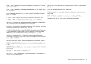GÓMEZ, R. (2003): La enseñanza de la Educación Física en Nivel inicial y Primer Ciclo de la EGB, Bue-    SÁNCHEZ BAÑUELOS, F. (1986): Bases para una didáctica de la Educación física y el deporte, Madrid,
nos Aires, Editorial Stadium.                                                                            Gymnos.

GÓMEZ, R. (2000): El aprendizaje de las habilidades y esquemas motrices en el niño y el joven, Buenos    SERGIO, M. (1994):Motricidad humana, Lisboa, Instituto Piaget.
Aires, Editorial Stadium.
                                                                                                         SERGIO, M. (1999): Un corte epistemológico. De la educación física a la motricidad humana, Lisboa,
GONZÁLEZ de ÁLVAREZ, M. L. y RADA de REY, B. (1996): La Educación Física Infantil y su Didáctica,        Instituto Piaget.
Buenos Aires, A.Z Editora.
                                                                                                         SOUTO, M. (1993): Hacia una didáctica de lo grupal, Buenos Aires, Miño y Dávila Editores.
LE BOULCH, J. (1996): La educación por el movimiento en la edad escolar, Buenos Aires, Paidós.
                                                                                                         TRIGO AZA, E. (1999, 3era ed.): Juegos motores y creatividad, Barcelona, Paidotribo.
LE BOULCH, J. (1997): El movimiento en el desarrollo de la persona, Buenos Aires, Paidtribo.

LÓPEZ PASTOR, V. M. (comp. 2006): La evaluación en Educación Física. Revisión de modelos tradicio-
nales. La evaluación formativa y compartida, Madrid, Miño y Dávila Editores.

MINISTERIO DE EDUCACIÓN DE LA PROVINCIA DE BUENOS AIRES (2004), Documento: “Aportes para
la construcción curricular del área de Educación Física”. Tomo I y II

MINISTERIO DE EDUCACIÓN DE LA PROVINCIA DE CÓRDOBA. Secretaría de Educación. Subsecretaría
de Promoción de Igualdad y Calidad Educativa. Dirección de Planeamiento e Información Educativa.
(2008) “Hacia la construcción del Diseño Curricular del Nivel Inicial (Sala de 3, 4 y 5 años).

MINISTERIO DE EDUCACIÓN, CIENCIA Y TECNOLOGÍA. PRESIDENCIA DE LA NACIÓN (2008):
“Lineamientos Curriculares para la Educación Sexual Integral”. Programa Nacional de Educación Sexual
Integral. Ley Nacional N° 26.150.

PARLEBAS, P. (2001): Juego, deporte y sociedad. Léxico de praxiología motriz, Barcelona, Paidotribo.

PORSTEIN, A. M. y BIRD, J. (1984): Aprendizaje por el movimiento en el ciclo preescolar, Buenos Aires,
La Obra.

ROZENGARDT, R. (coord., 2006): Apuntes de historia para profesores de Educación Física, Madrid, Miño
y Dávila Editores.

RUIZ PÉREZ, L. M. (1994): Deporte y aprendizaje, Madrid, Visor.

RUIZ PÉREZ, L. M. (1995): Competencia Motriz. Elementos para comprender el aprendizaje motor en la
educación física escolar, Madrid, Gymnos.



                                                                                                                                                              Diseño Curricular para Educación Inicial  |  149
 