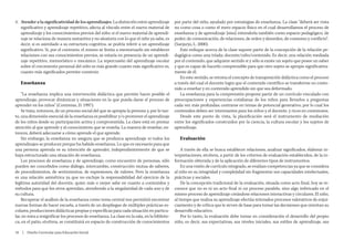 4.	 Atender a la significatividad de los aprendizajes. La distinción entre aprendizaje        por parte del niño, ayudado por estrategias de enseñanza. La clase “deberá ser vista
    significativo y aprendizaje repetitivo, afecta al vínculo entre el nuevo material de      no como cosa o como el mero espacio físico en el cual desarrollamos el proceso de
    aprendizaje y los conocimientos previos del niño: si el nuevo material de aprendi-        enseñanza y de aprendizaje [sino] entenderla también como espacio pedagógico, de
    zaje se relaciona de manera sustantiva y no aleatoria con lo que el niño ya sabe, es      poder, de comunicación, de relaciones, de orden y desorden, de consenso y conflicto”.
    decir, si es asimilado a su estructura cognitiva, se podría referir a un aprendizaje      (Sanjurjo, L. 2000).
    significativo. Si, por el contrario, el mismo se limita a memorizarlo sin establecer          Este enfoque acerca de la clase supone partir de la concepción de la relación pe-
    relaciones con sus conocimientos previos, se estaría en presencia de un aprendi-          dagógica como una tríada: docente/niño/contenido. Es decir, una relación mediada
    zaje repetitivo, memorístico o mecánico. La repercusión del aprendizaje escolar           por el contenido, que adquiere sentido si y sólo si existe un sujeto que posee un saber
    sobre el crecimiento personal del niño es más grande cuanto más significativo es,         y que es capaz de hacerlo comprensible para que otro sujeto se apropie significativa-
    cuanto más significados permite construir.                                                mente de él.
                                                                                                  En este sentido, se retoma el concepto de transposición didáctica como el proceso
   Enseñanza                                                                                  a través del cual el docente logra que el contenido científico se transforme en conte-
                                                                                              nido a enseñar y en contenido aprendido sin que sea deformado.
    “La enseñanza implica una intervención didáctica que permite hacer posible el                 La enseñanza para la comprensión propone partir de un currículo vinculado con
aprendizaje, provocar dinámicas y situaciones en la que pueda darse el proceso de             preocupaciones y experiencias cotidianas de los niños para llevarlos a preguntas
aprender en los niños” (Contreras, D. 1997).                                                  cada vez más profundas; centrarse en temas de potencial generativo, por lo cual los
    Se trata, entonces, de un proceso social del que se apropia la persona y, por lo tan-     contenidos deben ser interesantes para los niños y el docente, y ricos en conexiones.
to, una dimensión esencial de la enseñanza es posibilitar y/o promover el aprendizaje             Desde este punto de vista, la planificación será el instrumento de mediación
de los niños desde su participación activa y comprometida. La clave está en prestar           entre los significados construidos por la ciencia, la cultura escolar y los sujetos de
atención al que aprende y al conocimiento que se enseña. La manera de enseñar, en-            aprendizaje.
tonces, deberá adecuarse a cómo aprende el que aprende.
    Sin embargo, la enseñanza no asegura que se produzca aprendizaje ni todos los                Evaluación
aprendizajes se producen porque ha habido enseñanza. Lo que es necesario para que
una persona aprenda es su intención de aprender, independientemente de que se                     A través de ella se busca establecer relaciones, analizar significados, elaborar in-
haya estructurado una situación de enseñanza.                                                 terpretaciones, etcétera, a partir de los criterios de evaluación establecidos, de la in-
    Los procesos de enseñanza y de aprendizaje, como encuentro de personas, sólo              formación obtenida y de la aplicación de diferentes tipos de instrumentos.
pueden ser concebidos como diálogo, intercambio, construcción mutua de saberes,                   En una visión de currículo integrado, se evalúan competencias ya que se considera
de procedimientos, de sentimientos, de expresiones, de valores. Pero la enseñanza             al niño en su integridad y complejidad sin fragmentar sus capacidades intelectuales,
es una relación asimétrica ya que no excluye la responsabilidad del ejercicio de la           prácticas y sociales.
legítima autoridad del docente, quien más o mejor sabe en cuanto a contenidos y                   De la concepción tradicional de la evaluación, situada como acto final, hoy se re-
métodos para que los otros aprendan, atendiendo a la singularidad de cada uno y de            conoce que no es ni un acto final ni un proceso paralelo, sino algo imbricado en el
su cultura.                                                                                   mismo proceso de aprendizaje creándose relaciones interactivas y circulares. El niño,
    Recuperar el análisis de la enseñanza como tema central nos permitirá encontrar           al tiempo que realiza su aprendizaje efectúa reiterados procesos valorativos de enjui-
nuevas formas de hacer escuela, a través de un despliegue de múltiples prácticas es-          ciamiento y de crítica que le sirven de base para tomar las decisiones que orientan su
colares, producciones didácticas propias y específicas para cada situación en particu-        desarrollo educativo.
lar, en mira a resignificar los procesos de enseñanza. La clase en la sala, en la bibliote-       Por lo tanto, la evaluación debe tomar en consideración el desarrollo del propio
ca, en el patio, etcétera, se constituirá en espacio de construcción de conocimientos         niño, es decir, sus expectativas, sus niveles iniciales, sus estilos de aprendizaje, sus

18  |  Diseño Curricular para Educación Inicial
 