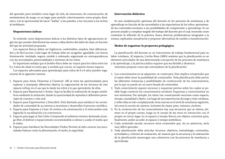 del aprender, pero también como lugar de vida, de emociones, de comunicación, de              Intervención didáctica
sentimientos, de juego, es un lugar para sentirlo colectivamente como propio, diná-
mico, con la oportunidad de hacer “hablar” a las paredes, a los rincones a los techos         Es una mediatización oportuna del docente en los procesos de enseñanza y de
al mobiliario.                                                                             aprendizaje en función de las necesidades y las expectativas de los niños, aproximan-
                                                                                           do los contenidos escolares a sus posibilidades de comprensión y aprendizaje. Es un
   Disposiciones áulicas                                                                   proceso amplio y complejo surgido del trabajo del docente por el cual, teniendo como
                                                                                           constante la reflexión de la práctica, busca detectar problemáticas integradas a la
   Se entiende como disposiciones áulicas a los distintos tipos de agrupaciones se-        misma, explicarlas causalmente y proponer alternativas de cambio o transformación.
gún las que pueden distribuirse las mesas o sillas dentro del salón de clase, en función
del tipo de actividad propuesta.                                                              Modos de organizar la propuesta pedagógica
   Los espacios físicos deben ser higiénicos, confortables, amplios, bien diferencia-
dos y de fácil acceso. Cada lugar de trabajo debe ser acogedor, agradable, con buena          La planificación del docente es un instrumento de trabajo fundamental para su
iluminación, ventilado, seguro, estable y ordenado; organizado en correspondencia          labor cotidiana. Al respecto, Cecilia Bixio (2005) sostiene que la planificación es un
con las necesidades, potencialidades e intereses de los niños.                             elemento articulador de una determinada concepción de los procesos de enseñanza
   Es importante señalar que el ámbito físico debe ser mayor para los niños entre los      y de aprendizaje, y la práctica áulica requiere que sea flexible y dinámica.
0 y 3 años de edad; en tanto que, a medida que crecen, se requiere menor espacio.             Asimismo propone como ejes orientadores de la planificación:
   Los espacios adecuados para aprendizajes para niños de 0 a 6 años pueden orga-
nizarse de la siguiente manera:                                                            1.	 Los conocimientos no se adquieren, se construyen. Esto implica comprender que
                                                                                               el sujeto debe tener la posibilidad de construirlos. Toda planificación debe prever
1.	 Espacio para Amar, Desarmar y Construir: Allí se tiene las oportunidades para              las diferentes instancias y posibilidades de construcción de los conocimientos,
    explorar y manipular diferentes objetos, la organización de los recursos de este           por lo que no puede ser un mero listado de contenidos.
    espacio influye en el uso que le darán los niños y lo que aprenderán de ellos.         2.	 Todo conocimiento supone nociones y esquemas previos sobre los cuales es po-
2.	 Espacio para Representar e Imitar: Aquí se facilita la realización de juegos simbó-        sible luego construir los conocimientos escolares. Esquemas y conocimientos no
    licos mediante la imitación, dando la oportunidad de reproducir diferentes perso-          son sinónimos. Por ejemplo, los niños van construyendo nociones como espacio,
    najes de cuentos o vida real.                                                              tiempo, causalidad y objeto, a lo largo de sus experiencias de juego y vida cotidiana,
3.	 Espacio para Experimentar y Descubrir: Está diseñado para satisfacer las necesi-           y sobre ellas se irán complejizando otras nuevas en el nivel de enseñanza siguiente,
    dades de curiosidad de su entorno e incentivar y desarrollar el proceso científico.        tal como la noción de número, inclusión de clases, peso, volumen, etcétera.
4.	 Espacio para Expresar y Crear: Se motiva a la conversación y el intercambio oral,      3.	 En la construcción de los conocimientos hay una secuencia que se reitera: pri-
    logrando la socialización y la convivencia.                                                mero en el propio cuerpo, luego en el cuerpo de los otros en interacción con el
5.	 Espacio para Jugar al Aire Libre: Comprende el ambiente exterior destinado al jue-         propio; en tercer lugar, en el espacio y tiempo físicos con objetos concretos para,
    go libre, el disfrute y esparcimiento incentivándolo a valorar y cuidar el medio que       finalmente, poder acceder al espacio y tiempo simbólicos.
    le rodea.                                                                              4.	 Cada contenido escolar reconoce otros contenidos que, sin su asistencia, sería
6.	 Espacio para Satisfacer las Necesidades Vitales: Permite al niño conocer sus nece-         muy difícil aprender.
    sidades básicas como la alimentación, el sueño, la seguridad.                          5.	 Toda planificación debe articular recursos, objetivos, metodología, contenidos,
                                                                                               actividades y criterios de evaluación, de manera que la secuencia y la ordenación
                                                                                               de la planificación mantengan una coherencia con los procesos de enseñanza y
                                                                                               aprendizaje.

24  |  Diseño Curricular para Educación Inicial
 