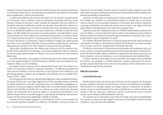 cognitivas estamos haciendo una división artificial, porque los momentos dedicados         el grupo con el cual trabaja, reconoce que no se puede enseñar cualquier cosa a cual-
a actividades asistenciales o de maternaje son momentos especialmente favorables           quier edad, sino que es mediador para potenciar el desarrollo del niño mediante pro-
para la exploración y relación interpersonal.                                              puestas que faciliten el aprendizaje.
    La tarea primordial de todo docente es enseñar. En este sentido, se puede pensar           Asimismo, se debe tener en cuenta que los niños acceden al Jardín con cierta cul-
en un docente crítico y reflexivo, capaz de reflexionar sus propias prácticas, antes,      tura familiar que establece un determinado modelo de crianza, que no necesaria-
durante y después de llevarlas a cabo y también de evaluarlas, tanto para darles con-      mente coincide con los propósitos educativos. Conociendo qué sentido e importan-
tinuidad como para modificarlas, cuando sea necesario. Se puede hacer referencia a         cia otorga cada familia a las pautas de crianza, a las normas y a las reglas, el docente
un docente investigador que considere la planificación como una hipótesis proviso-         podrá utilizar estos parámetros para optimizar su propia tarea.
ria, con la flexibilidad suficiente como para confirmarla o refutarla en función de los        La presentación de la realidad promueve en el bebé la capacidad para relacionarse
logros y las dificultades que su puesta en marcha presenta. Se puede aludir a un do-       con los objetos y con los fenómenos que lo rodean. Esta instancia incluye desde el
cente poseedor de ciertos saberes que le permitan fundamentar y cuestionar reflexi-        biberón, el plato de comida y los primeros juguetes, hasta las rutinas de lo que corres-
va y concientemente su práctica. Se puede pensar, en síntesis, en un docente capaz         ponde al día y lo que corresponde a la noche.
de tomar decisiones con autonomía, capaz de trabajar en equipo, que pueda pensar               En el ámbito del Jardín Maternal, es el docente quien desarrolla estas funciones y
con otros, con la idoneidad suficiente como para generar propuestas de enseñanza           capacidades. Al respecto, cabe aclarar que la función del docente no es la de reempla-
adecuadas que permitan a los niños avanzar en sus procesos de aprendizaje.                 zar a la madre, sino la de complementar la formación del niño.
    Todas estas consideraciones son válidas para los docentes de los distintos nive-           En efecto, la intervención del docente está relacionada con la ampliación de la cul-
les del sistema educativo. Sin embargo, es necesario preguntarse sobre la existencia       tura y, a tal fin, se ocupa de proporcionarle la estimulación adecuada a través de la se-
de determinadas especificidades en relación con la tarea del docente de los Jardines       lección de determinados objetos, mediante la organización de ciertas secuencias con
Maternales.                                                                                dichos objetos y con otros individuos, y con el enriquecimiento del ambiente físico.
    Es posible responder a esta pregunta en forma afirmativa. Pero, dado el surgimien-         La idea es pensar la tarea desde el reconocimiento de la riqueza de la posibilidad
to de este espacio basado en el asistencialismo y debido a que su actividad es esen-       de enseñar y de aprender en el Jardín Maternal, y desde la adecuación de las pro-
cialmente lúdica, su rol se desdibuja.                                                     puestas a las peculiaridades de los niños de estas edades y de las instituciones con su
    Al respecto, resulta oportuno citar la diferenciación que César Coll realiza en re-    modalidad de organización específica.
lación con el proceso evolutivo y el proceso educativo: “…la diferencia fundamental
entre proceso evolutivo y proceso educativo es que el primero hace referencia a una        Sala de Lactarios
génesis espontánea, mientras que el segundo es el resultado de una actividad inten-
cional”. (Coll, C. 1993)                                                                      La función docente
    En la integración del niño a la vida del Jardín Maternal, cobra fundamental impor-
tancia el rol del docente como figura significativa. El docente debe asumir su posición       Resulta de particular importancia que el docente, con los pequeños de este grupo,
de adulto profesional y articular armoniosamente sus habilidades pedagógicas te-           procure establecer ritmos en la alimentación, el sueño y los períodos de actividades.
niendo en cuenta que el ingreso al Jardín Maternal es un acontecimiento trascenden-        Esta función no es sencilla: requiere de trabajo, esfuerzo y representa un desafío a
tal en la vida del bebé y la familia. Por eso conviene que toda la institución educativa   resolver, ya que se trata de pasaje de los ritmos individuales a un ritmo colectivo que
tienda a la formulación de un proyecto sólido en un marco de interrelación, con el         incluya a todos los niños que conforman el grupo, en procura de evitar, al mismo
objetivo de garantizar la atención integral y el aprendizaje del bebé que ahora forma-     tiempo, que se diluya la individualidad de cada uno.
rá parte de dos instituciones implicadas: el Jardín y la familia.                             De acuerdo con el conocimiento que el docente tenga acerca de las posibilidades
    Cuando el docente logra conjugar las actividades de crianza y de asistencia con        de su grupo, es importante que organice momentos de actividades de atención libre
las tareas de enseñanza, planifica con objetivos, actividades y recursos acordes con       y dispersa, y otros de atención focalizada.

28  |  Diseño Curricular para Educación Inicial
 