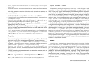 ■■ Juegos para profundizar sobre el orden de los números (juego de ronda, rayuela,               Espacio, geometría y medida
   lotería, oca)
■■ Juegos para comparar colecciones según la relación “tantos como” (naipes, dominó)              Desde que nace, el niño percibe la realidad que lo rodea. A partir del Jardín se debe
                                                                                              sistematizar los saberes relacionados con el espacio y las formas geométricas utili-
   Para poner en práctica los juegos es necesario tener en cuenta las siguientes su-          zando el juego como recurso para enseñar los conocimientos espaciales y geométri-
gerencias didácticas:                                                                         cos. Para la selección de los juegos se hará referencia a los problemas espaciales que
                                                                                              tienen que ver con desplazarse, desplazar, comunicar , armar, desarmar, dibujar, an-
a.	 Graduar las reglas de cada juego al nivel de los niños al que va dirigido.                ticipar laberintos, describirlos y recorrerlos; y a los problemas geométricos en dónde
b.	 Utilizar el mismo material de juego para idear diferentes juegos, modificando con-        los juegos harán referencias a la enseñanza de las propiedades de las figuras y de los
    venientemente las reglas.                                                                 cuerpos, mediante el copiado de figuras, la adivinanza de figuras y cuerpos, el plega-
c.	 Cuando los niños se apropien de las reglas de los juegos se les propondrá que los         do de moldes para armar cuerpos, armado y desarmado de cajas, la construcción de
    adapten a sus propios gustos con el cambio de algunas normas.                             cuerpos usando otros, la descripción usando semejanzas y diferencias.
d.	 Si en un juego la búsqueda de la estrategia ganadora resulta difícil, es aconsejable          En relación a la medida, ésta articula el eje numérico con el eje espacio geométrico
    que se ensayen casos más sencillos.                                                       ya que permite establecer relaciones entre las formas y cuantifica cantidades conti-
e.	 Al final de cada juego invitar a los niños que traten de averiguar, buscar, investigar,   nuas. En este sentido, los niños vivencian algunos procedimientos relacionados con
    a efectos de ensayar distintas estrategias, teniendo en cuenta las acciones realiza-      las propiedades de la medida como lo son el peso corporal, la medida de la circunfe-
    das por los contrincantes.                                                                rencia encefálica o la longitud de la altura que son las mediciones propias de control
f.	 Para la sala de cinco años, al término de cada juego, pedir a los niños que lo anali-     para el normal desarrollo de su crecimiento físico. Será en la sala de Jardín de Infantes
    cen, que estudien qué jugador tiene ventaja, el que sale primero o el que lo hace en      en donde se organizarán esos conocimientos a través de juegos que permitan la com-
    segundo lugar, en qué casos tiene ventaja uno y en cuáles otro, etcétera.                 paración de longitudes, masas, capacidad, volumen y superficie usando unidades no
                                                                                              convencionales y convencionales, y los instrumentos adecuados, realizando la cons-
   Propósitos                                                                                 trucción del tiempo a través de la duración de los juegos y las canciones, usando reloj
                                                                                              de arena y/o reloj con y sin minutero.
■■ Usar, comunicar y representar relaciones espaciales y geométricas, describiendo
   posiciones relativas entre los objetos, desplazamientos, formas geométricas.                  Número
■■ Explorar de la función y uso social de la medida convencional y no convencional,
   integrando y valorando en la tarea educativa sus culturas, lenguaje, historia perso-          Los niños a partir de sus primeras experiencias hacen uso y comienzan a familia-
   nal promoviendo la pertenencia a la comunidad local y nacional.                            rizarse con los números y es en el Jardín donde deben comenzar a institucionalizar
■■ Reconocer y usar en forma oral y escrita de una porción significativa de la suce-          esos conocimientos. Los números naturales constituyen la primera serie numérica
   sión de números naturales, para resolver y plantear problemas en sus diferentes            con la que tienen contacto en el Jardín de Infantes; por lo tanto, para enseñarlo ha-
   funciones.                                                                                 brá que presentarlos mediante juegos en donde construyan y comparen colecciones,
■■ Explorar de manera creativa diversos juegos que permitan el desarrollo de los co-          representen cantidades convencionales o no, memoricen lugares para jugar, repar-
   nocimientos matemáticos.                                                                   tan figuritas, canjeen, anoten resultados utilizando tablas y/o diagramas, anticipen
                                                                                              estrategias para ganar y comparen la reiteración de las mismas. Esto permitirá que
   Selección, organización del contenido y orientaciones didácticas                           se aproximen a la construcción de las propiedades de los números naturales y a las
                                                                                              operaciones aditivas.
   Para el Jardín de Infantes se han seleccionado los siguientes ejes de trabajo:

                                                                                                                                            Diseño Curricular para Educación Inicial  |  57
 