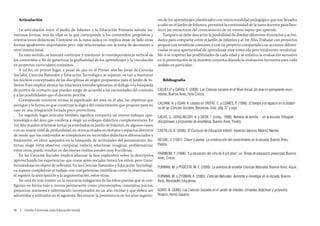 Articulación                                                                             res de los aprendizajes planificados con intencionalidad pedagógica que son llevados
                                                                                            a cabo en el Jardín de Infantes, permitirá la continuidad de la tarea docente para favo-
    La articulación entre el Jardín de Infantes y la Educación Primaria admite nu-          recer las estructuras del conocimiento de un mismo sujeto que aprende.
merosas formas, una de ellas es la que corresponde a los contenidos, propósitos y              Tampoco se debe descartar la posibilidad de diseñar diferentes itinerarios y activi-
orientaciones didácticas. Centrarse en la tarea áulica no implica dejar de lado otras       dades para compartir entre el Jardín de Infantes y el 1er Año. Trabajar con proyectos
formas igualmente importantes pero más relacionadas con la toma de decisiones a             propios con temáticas comunes o con un proyecto compartido con acciones diferen-
nivel institucional.                                                                        ciadas es una oportunidad de aprendizaje muy conocida pero totalmente revaloriza-
    En este sentido, se buscará continuar y mantener la interdependencia vertical de        ble si se respetan las posibilidades de cada edad y se enfatiza la evaluación sumativa
los contenidos a fin de garantizar la gradualidad de los aprendizajes y la vinculación      en la presentación de la muestra conjunta dejando la evaluación formativa para cada
en proyectos curriculares conjuntos.                                                        ámbito en particular.
    A tal fin, en primer lugar, a pesar de que en el Primer año las áreas de Ciencias
Sociales, Ciencias Naturales y Educación Tecnológica se separan, se van a mantener
los núcleos conceptuales de las disciplinas de origen propuestos para el Jardín de In-         Bibliografía
fantes. Esto implica alentar las relaciones interdisciplinarias, el diálogo o la búsqueda
de puntos de contacto que puedan surgir de acuerdo a las necesidades del contexto           CALVET, P. y GARAY, E. (2009): Las Ciencias sociales en el Nivel Inicial. Un área en permanente movi-
y a las posibilidades que el docente perciba.                                               miento, Buenos Aires, Hola Chicos.
    Corresponde entonces revisar el significado del área en el año, los objetivos que
persigue y la forma en que construye la lógica del conocimiento que propone para no         CALVANI, A. y EGAN, K. citados en TREPAT, C. y COMES, P. (1998): El tiempo y el espacio en la didácti-
                                                                                            ca de las Ciencias Sociales, Barcelona, Graó, pág. 57 y sigs.
caer en una integración forzada poco provechosa.
    En segundo lugar, articular también significa compartir un mismo enfoque epis-          CALVO, S., SERULNICOFF, A. y SIEDE, I. (comp., 1998): Retratos de familia… en la escuela. Enfoques
temológico del área que conlleva a elegir un enfoque didáctico complementario. En           disciplinares y propuestas de enseñanza, Buenos Aires, Paidós.
1er Año pueden reiterarse temas ya enseñados en Jardín de Infantes, en algunos casos
con un mayor nivel de profundidad, en otros acotados en tiempos y espacios distintos        CASTILLO, A. (2006): El Currículo de Educación Infantil. Aspectos básicos, Madrid, Narcea.
de modo que los contenidos se complejicen en recorridos didácticos diferenciados y
finalmente, en otros apoyados en la búsqueda de actividades del pensamiento dis-            DELVAL, J. (1997): Crecer y pensar. La construcción del conocimiento en la escuela, Buenos Aires,
tintas; elegir entre observar, comparar, inducir, relacionar, imaginar, problematizar,      Paidós.
entre otras, puede resultar en decisiones institucionales muy fructíferas.
    En las Ciencias Sociales implica afianzar la fase explicativa sobre la descriptiva      FRABBONI, F. (1998): “La educación del niño de 0 a 6 años”, en Temas de educación preescolar, Buenos
                                                                                            Aires, Cincel.
aprovechando las experiencias que como seres sociales tienen los niños, pero trans-
formándolas en objeto de reflexión. En las Ciencias Naturales y Educación Tecnológi-        FURMAN, M. y PODESTÁ, M. E. (2009): La aventura de enseñar Ciencias Naturales, Buenos Aires, Aique.
ca supone complejizar el trabajo con competencias científicas como la observación,
el registro, la anticipación y la argumentación, entre otras.                               FURMAN, M. y ZYSMAN, A. (2005): Ciencias Naturales: Aprender a investigar en la escuela, Buenos
    No está de más insistir en la necesaria indagación de las ideas previas que se con-     Aires, Novedades Educativas.
figuran en forma más o menos permanente como preconceptos, conceptos, juicios,
prejuicios, nociones e información incorporados en un año escolar y que deben ser           GORIS, B. (2006): Las Ciencias Sociales en el Jardín de Infantes. Unidades didácticas y proyectos,
advertidos y utilizados en el siguiente. Reconocer la persistencia en los años superio-     Rosario, Homo Sapiens.



86  |  Diseño Curricular para Educación Inicial
 