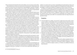 ción en el Área de Formación Personal, Social y Moral, como un “pensar con” los niños.        miliares. La construcción de normas, el aprendizaje de la participación activa en el
        Otras dimensiones a tenerse en cuenta son la moral y la social. La dimensión moral        disenso y en el consenso conllevan la adquisición de disposiciones morales, afectivas,
    se inicia en el ejercicio de vivir la libertad con responsabilidad, se aprende a distinguir   psicológicas y sociales que posibiliten la integración social de manera armónica.
    el bien, practicarlo y valorar la justicia. En la social, el niño individualiza y refuerza        Por último, la consideración y promoción de valores debe iniciarse en un clima de
    progresivamente su personalidad mediante la integración al grupo y va aprendiendo             convivencia que genere paulatinamente la necesidad de crecer en un ambiente social
    a vivir constructivamente en los ámbitos donde se va insertando.                              de libertad, responsabilidad; de aceptación e integración de las diferencias, ya sean
        Ahora bien, el ingreso de los niños al proceso formal de educación dentro de un           físicas, sociales, culturales, étnicas o religiosas. El deseo de la verdad, la necesidad
    sistema educativo que busca como uno de sus objetivos el brindar las oportunidades            de construir el bien común y la presencia de la solidaridad como virtudes que co-
    necesarias para desarrollar y fortalecer la formación integral de las personas a lo largo     hesionan el entramado social, deben ser consideradas desde esta etapa del proceso
    de toda su vida26, lleva a redescubrir la importancia de la sala de tres años.                educativo formal.
        Precisamente en esta primera instancia es donde los niños se incorporan a un am-
    biente nuevo, en relación a lo que vienen transitando en el seno familiar. Ambiente              Propósitos
    nuevo por la diversidad de actores, de normas y de situaciones a los que tendrán que ir
    integrándose en el proceso de socialización, proceso que ya está iniciado pero que se         ■■ Promover hábitos de cuidado, conocimiento y respeto del cuerpo propio y ajeno,
    va complejizando con el transcurrir del tiempo, y de la vida personal y comunitaria.             con sus cambios y continuidades tanto en sus aspectos físicos como en sus nece-
        Las bases para el desarrollo y fortalecimiento de la formación integral se constru-          sidades, emociones, sentimientos y modos de expresión; favoreciendo aprendi-
    yen en esta primera instancia. Por eso la sala de tres tiene la característica de ser prin-      zajes de competencias relacionadas con la prevención de las diversas formas de
    cipio fundante de los contenidos que se desplegarán a lo largo de la vida del niño.              vulneración de derechos: maltrato infantil, abuso sexual, trata de niños.
        La inserción del niño en un nuevo escenario de su vida y la de su familia marca           ■■ Favorecer el desarrollo de la propia identidad, de la confianza y seguridad en sus
    el horizonte hacia donde orientar la praxis educativa. En este escenario intervienen             capacidades en un marco de convivencia, para actuar con iniciativa y autonomía,
    nuevos actores sociales: la sala (institución educativa), los docentes (agentes privi-           para conocer sus derechos y obligaciones, expresar sus pensamientos, sentimien-
    legiados de la acción socializadora), los compañeros (los nuevos rostros de la inte-             tos y emociones; integrando y valorando en la tarea educativa su cultura, lenguaje,
    racción e integración social) y la familia (que aporta con su presencia y con la trans-          historia personal, promoviendo la pertenencia a la comunidad local y nacional.
    misión de actitudes y valores que favorecen a este proceso o que también pueden               ■■ Promover una educación en valores y actitudes relacionados con la solidaridad,
    dificultar la integración al mismo).                                                             el respeto a la intimidad propia y ajena, el respeto a la vida, la integridad de las
        En primer lugar, es fundante el abordaje de la iniciación del conocimiento y cuida-          personas y el desarrollo de actitudes responsables; desenvolviendo competencias
    do de si mismo y de los demás. La apropiación de la realidad personal y de la vincu-             para la verbalización de sentimientos, necesidades, emociones, problemas y la re-
    lación necesaria con los demás, propicia la consecución del principio de la identidad,           solución de conflictos a través del diálogo.
    constituyéndose en un proceso gradual que se desarrolla a lo largo de toda la vida.           ■■ Asumir actitudes democráticas que permitan que los niños se apropien de los va-
    Por este motivo, las disposiciones y orientaciones realizadas en el ámbito educativo y           lores y los principios necesarios para la vida en comunidad: la justicia y la toleran-
    familiar contribuirán a la maduración paulatina de la misma.                                     cia; el reconocimiento y respeto por la diversidad de género, lingüística, cultural
        En segundo lugar, la identidad se construye principalmente en la interrelación con           y étnica, a los derechos propios y ajenos y el rechazo a las distintas formas de
    el medio social. Por eso es relevante la consideración de la iniciación en la integración        discriminación.
    a la vida institucional. Precisamente, la formación en la ciudadanía implica rever “el
    imaginario social que se construye” en el seno de las instituciones educativas y fa-

    26 LEY DE EDUCACIÓN NACIONAL N° 26. 206, art. 8°.

                                                                                                                                                Diseño Curricular para Educación Inicial  |  89



	
 