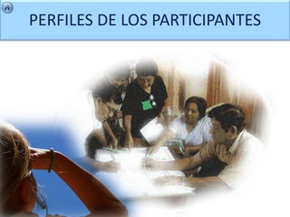 PERFILES DE LOS PARTICIPANTES
 
