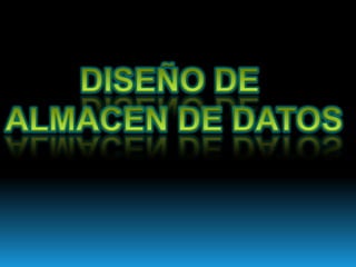 DISEÑO DE ALMACEN DE DATOS
