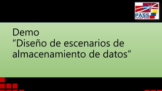Demo
“Diseño de escenarios de
almacenamiento de datos”
 