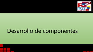 Desarrollo de componentes
 