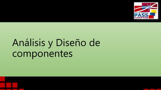 Análisis y Diseño de
componentes
 