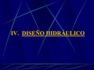 IV. DISEÑO HIDRÁULICO
 