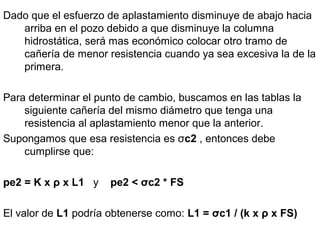 Dado que el esfuerzo de aplastamiento disminuye de abajo hacia
arriba en el pozo debido a que disminuye la columna
hidrost...