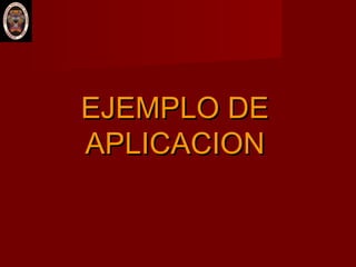 EJEMPLO DEEJEMPLO DE
APLICACIONAPLICACION
 