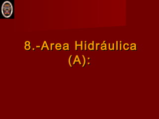 8.-8.-Area HidráulicaArea Hidráulica
(A):(A):
 