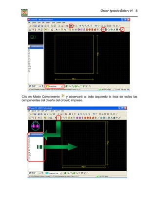Oscar Ignacio Botero H. 8
Clic en Modo Componente y observará al lado izquierdo la lista de todas las
componentes del diseño del circuito impreso.
 