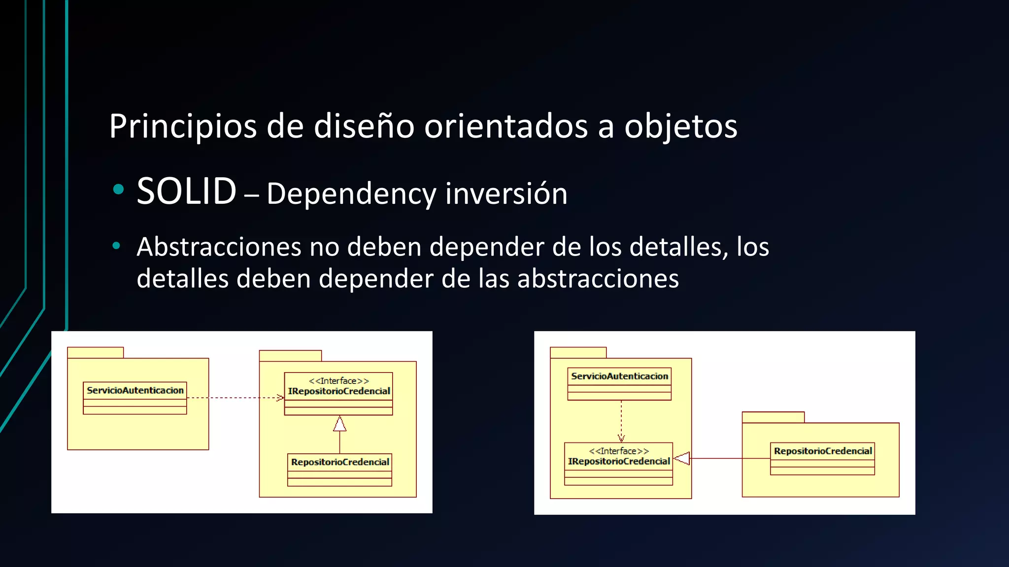 Principios de diseño orientados a objetos
• SOLID – Dependency inversión
• Abstracciones no deben depender de los detalles, los
detalles deben depender de las abstracciones
 